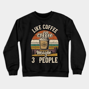 I like coffee and maybe 3 people Crewneck Sweatshirt